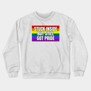 Stuck Inside But Still Got Pride Crewneck Sweatshirt